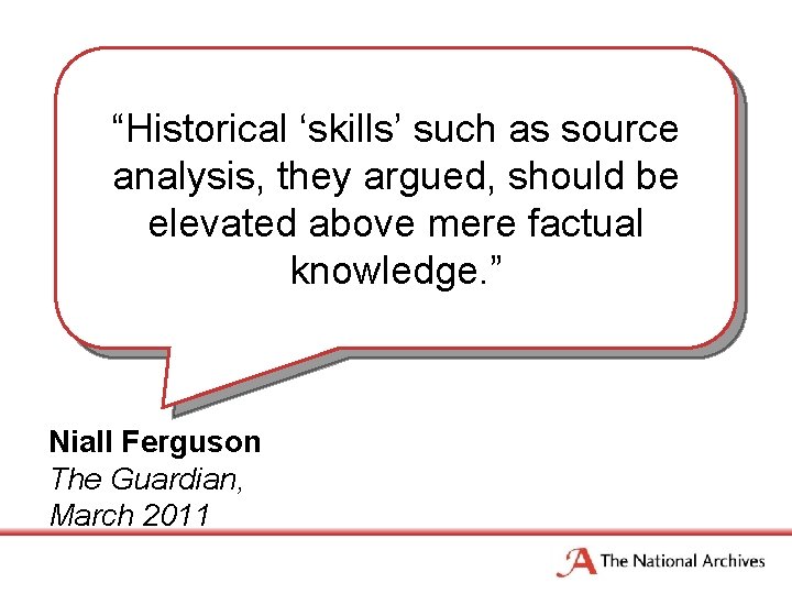 “Historical ‘skills’ such as source analysis, they argued, should be elevated above mere factual