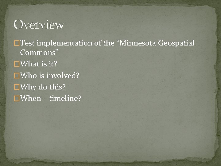 Overview �Test implementation of the “Minnesota Geospatial Commons” �What is it? �Who is involved?