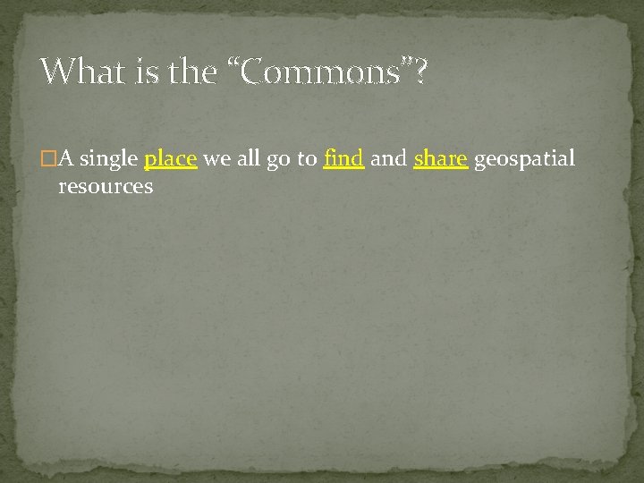 What is the “Commons”? �A single place we all go to find and share