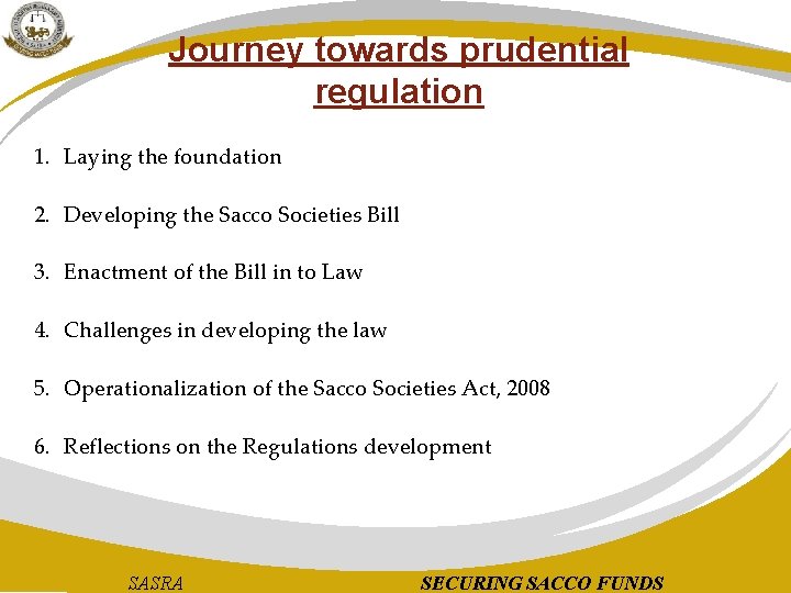 Journey towards prudential regulation 1. Laying the foundation 2. Developing the Sacco Societies Bill