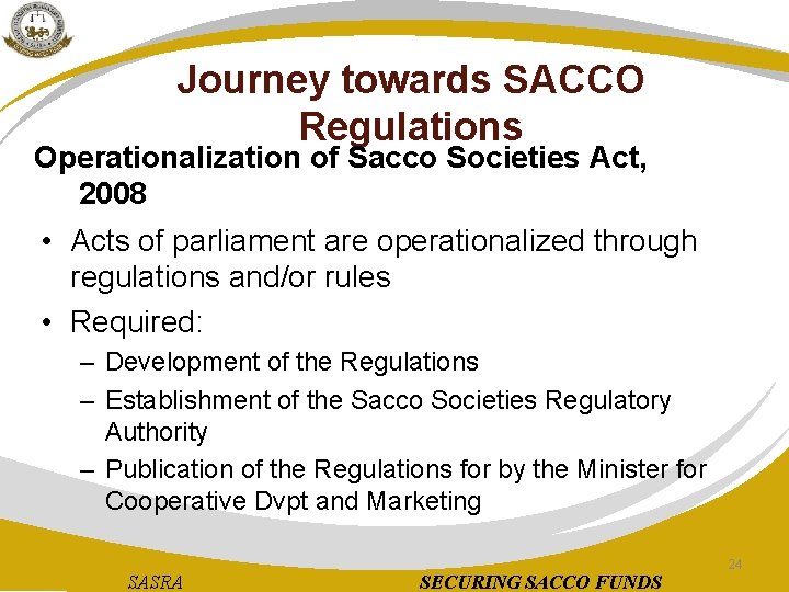 Journey towards SACCO Regulations Operationalization of Sacco Societies Act, 2008 • Acts of parliament