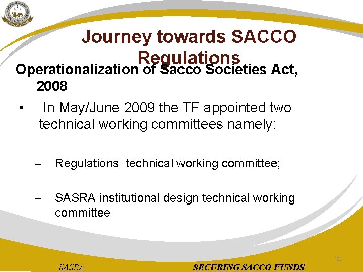 Journey towards SACCO Regulations Operationalization of Sacco Societies Act, 2008 • In May/June 2009
