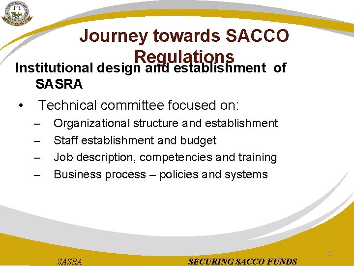 Journey towards SACCO Regulations Institutional design and establishment of SASRA • Technical committee focused