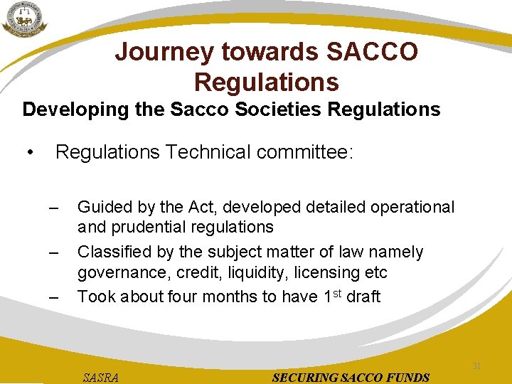 Journey towards SACCO Regulations Developing the Sacco Societies Regulations • Regulations Technical committee: –