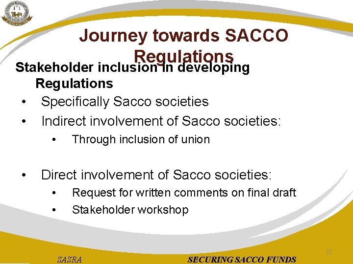 Journey towards SACCO Regulations Stakeholder inclusion in developing Regulations • Specifically Sacco societies •