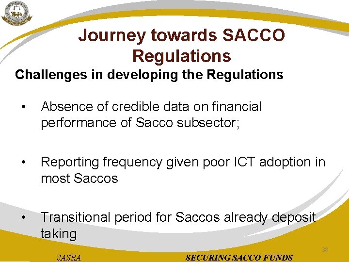 Journey towards SACCO Regulations Challenges in developing the Regulations • Absence of credible data
