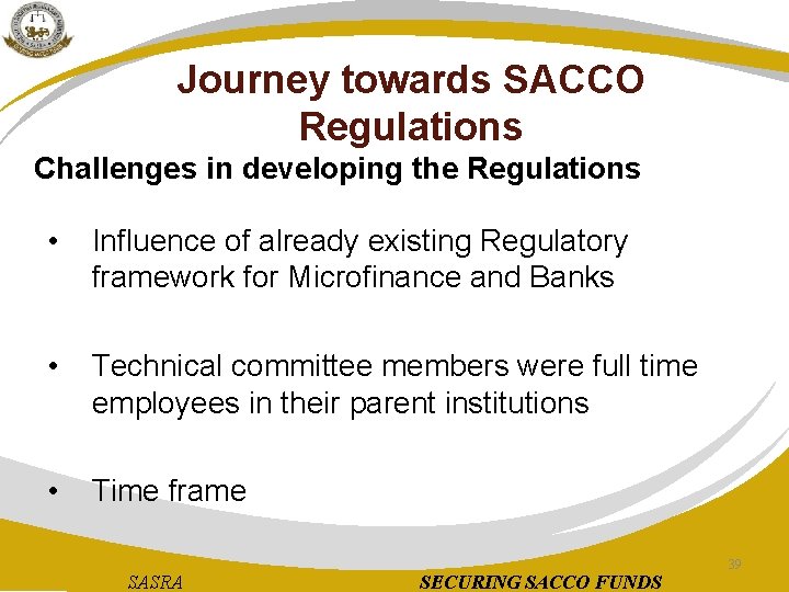 Journey towards SACCO Regulations Challenges in developing the Regulations • Influence of already existing