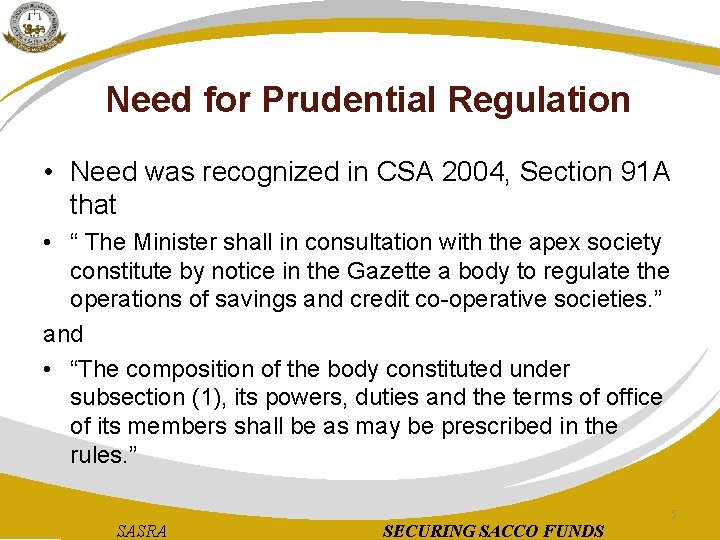 Need for Prudential Regulation • Need was recognized in CSA 2004, Section 91 A