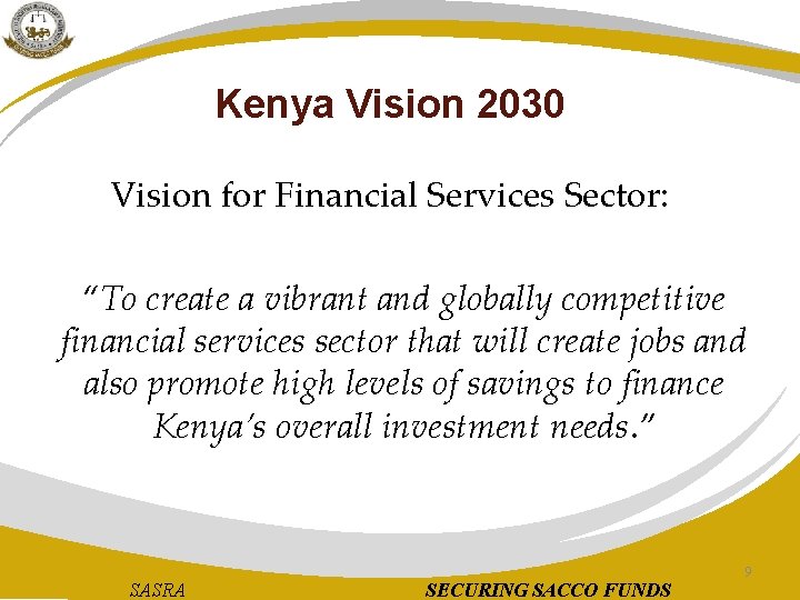 Kenya Vision 2030 Vision for Financial Services Sector: “To create a vibrant and globally