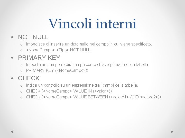 Vincoli interni • NOT NULL o Impedisce di inserire un dato nullo nel campo