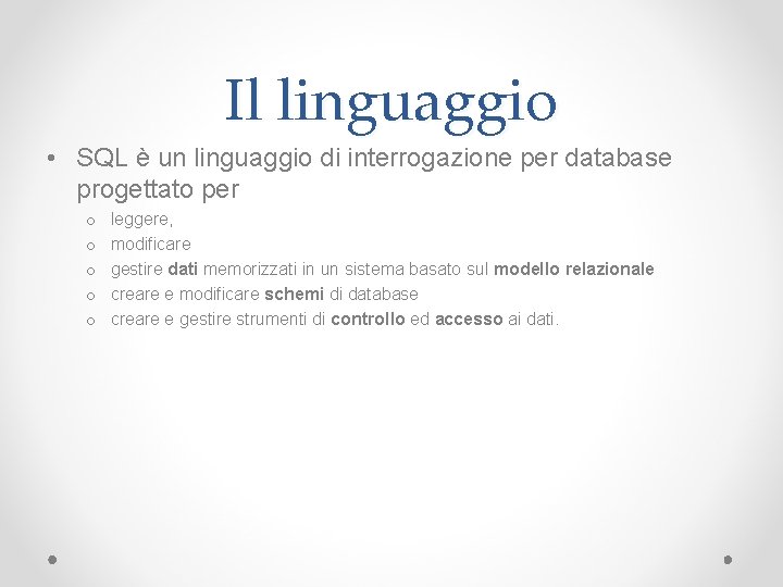 Il linguaggio • SQL è un linguaggio di interrogazione per database progettato per o