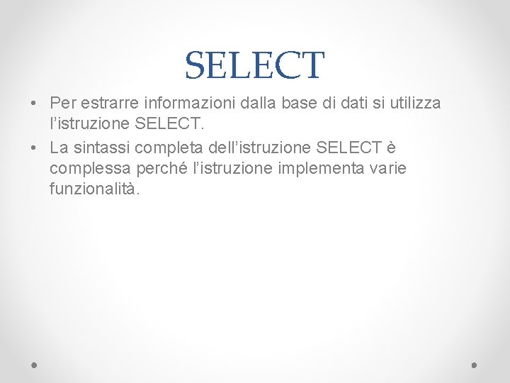 SELECT • Per estrarre informazioni dalla base di dati si utilizza l’istruzione SELECT. •