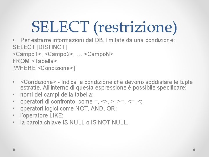 SELECT (restrizione) • Per estrarre informazioni dal DB, limitate da una condizione: SELECT [DISTINCT]