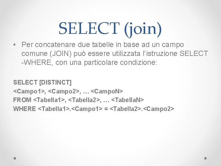 SELECT (join) • Per concatenare due tabelle in base ad un campo comune (JOIN)