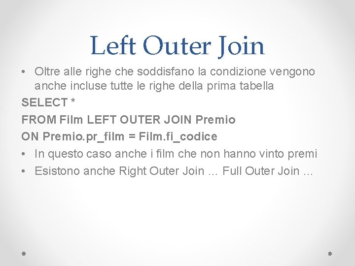 Left Outer Join • Oltre alle righe che soddisfano la condizione vengono anche incluse