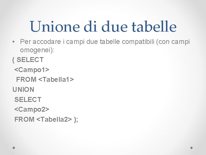 Unione di due tabelle • Per accodare i campi due tabelle compatibili (con campi