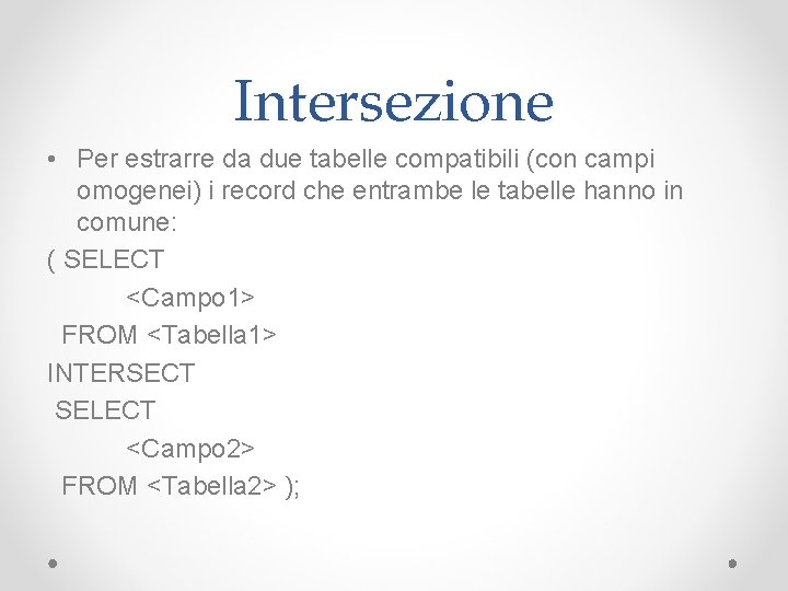 Intersezione • Per estrarre da due tabelle compatibili (con campi omogenei) i record che Intersezione • Per estrarre da due tabelle compatibili (con campi omogenei) i record che
