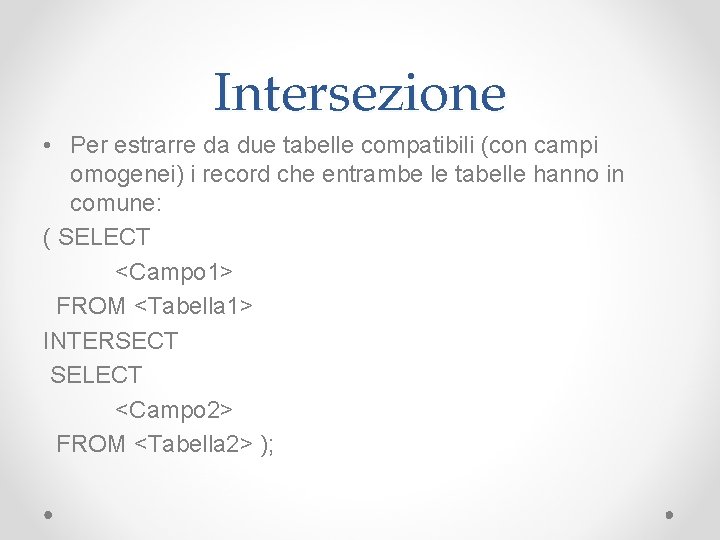 Intersezione • Per estrarre da due tabelle compatibili (con campi omogenei) i record che