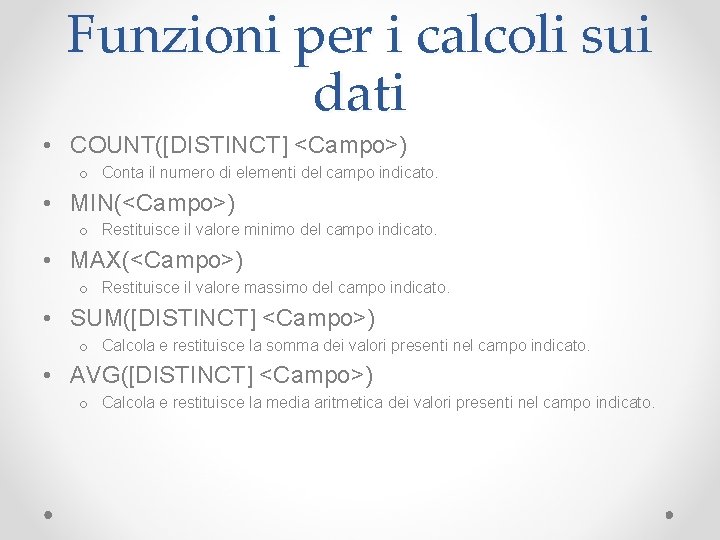 Funzioni per i calcoli sui dati • COUNT([DISTINCT] <Campo>) o Conta il numero di