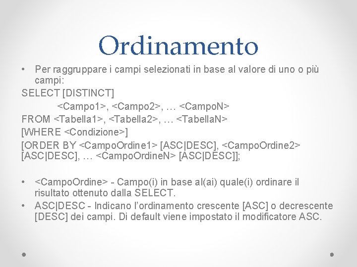 Ordinamento • Per raggruppare i campi selezionati in base al valore di uno o