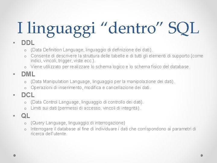 I linguaggi “dentro” SQL • DDL o (Data Definition Language, linguaggio di definizione dei