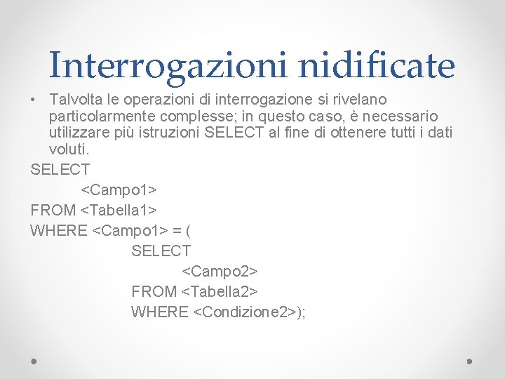 Interrogazioni nidificate • Talvolta le operazioni di interrogazione si rivelano particolarmente complesse; in questo