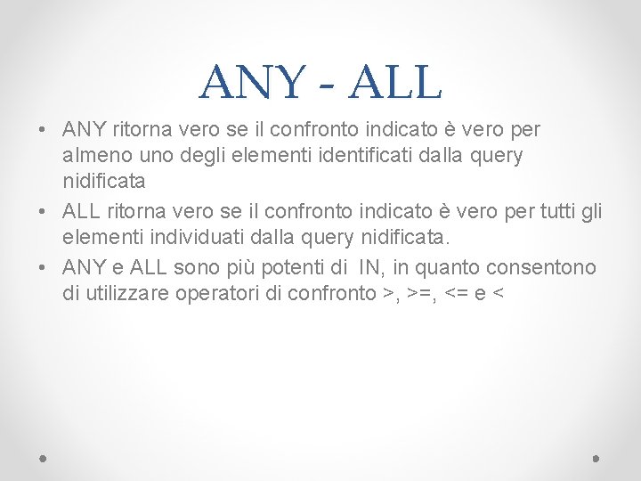 ANY - ALL • ANY ritorna vero se il confronto indicato è vero per