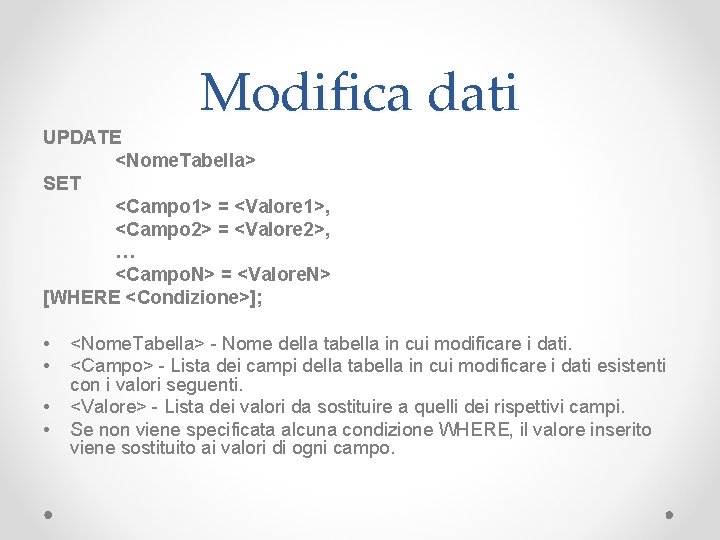 Modifica dati UPDATE <Nome. Tabella> SET <Campo 1> = <Valore 1>, <Campo 2> =