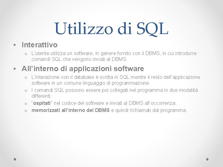 Utilizzo di SQL • Interattivo o L’utente utilizza un software, in genere fornito con