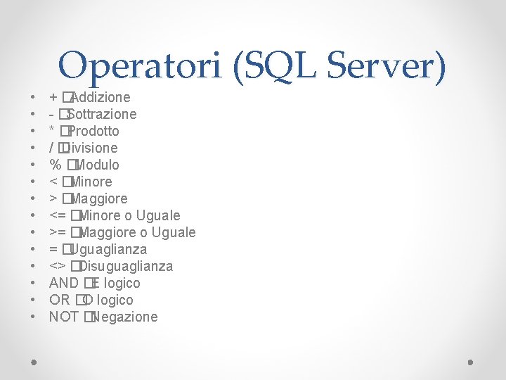  • • • • Operatori (SQL Server) + �Addizione - �Sottrazione * �Prodotto