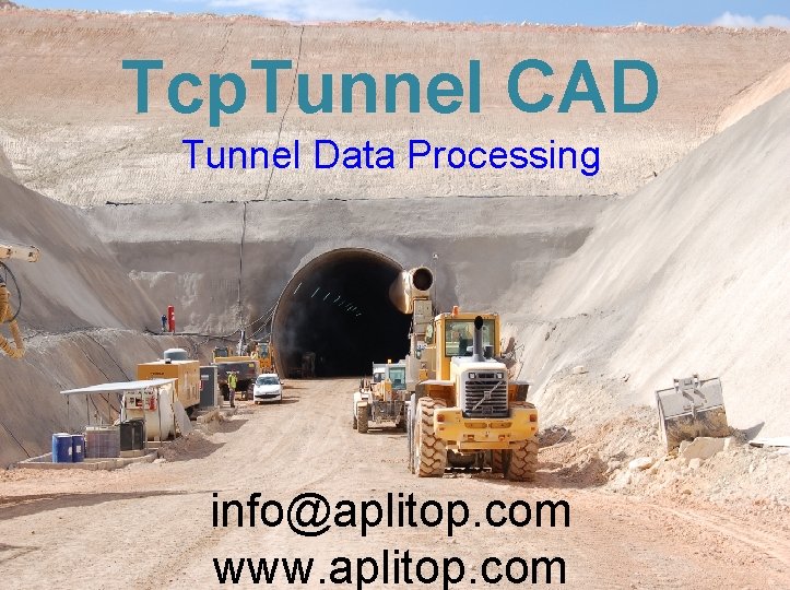 Tcp. Tunnel CAD Tunnel Data Processing info@aplitop. com www. aplitop. com 