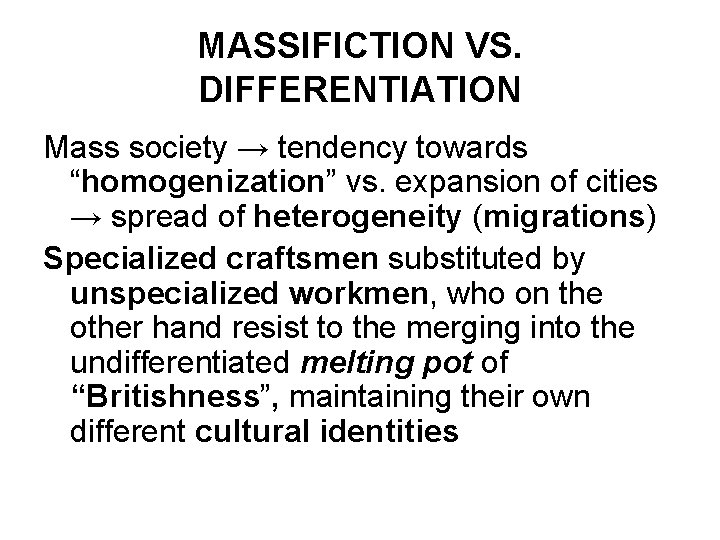 MASSIFICTION VS. DIFFERENTIATION Mass society → tendency towards “homogenization” vs. expansion of cities →