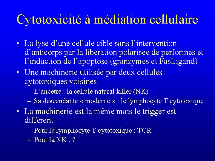 Cytotoxicité à médiation cellulaire • La lyse d’une cellule cible sans l’intervention d’anticorps par