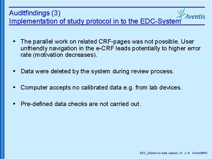 Auditfindings (3) Implementation of study protocol in to the EDC-System The parallel work on