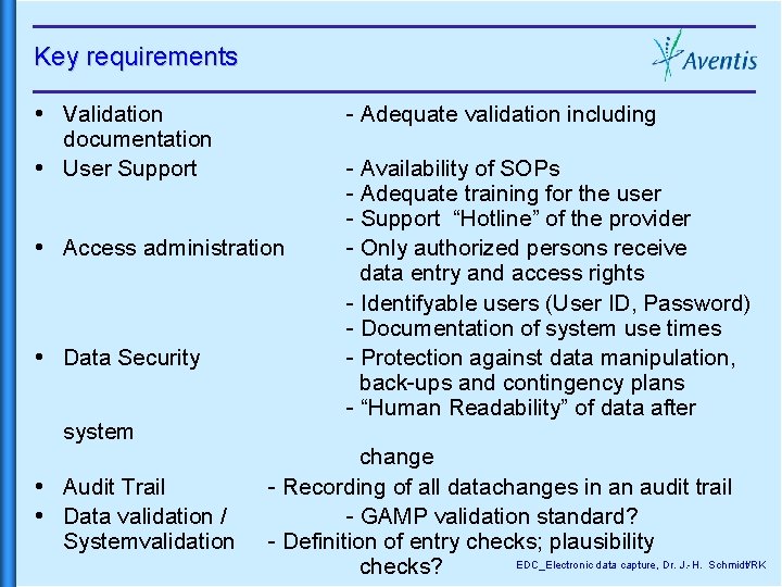 Key requirements Validation documentation User Support - Adequate validation including Access administration Data Security