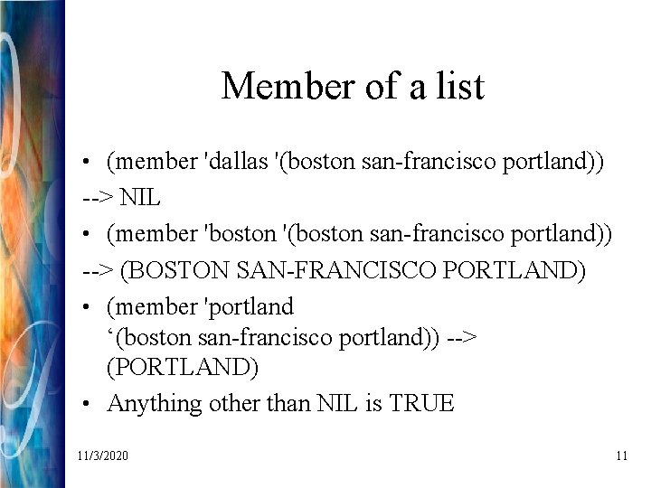 Member of a list • (member 'dallas '(boston san-francisco portland)) --> NIL • (member