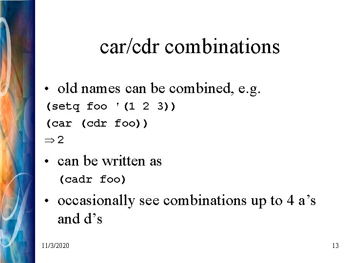 car/cdr combinations • old names can be combined, e. g. (setq foo '(1 2