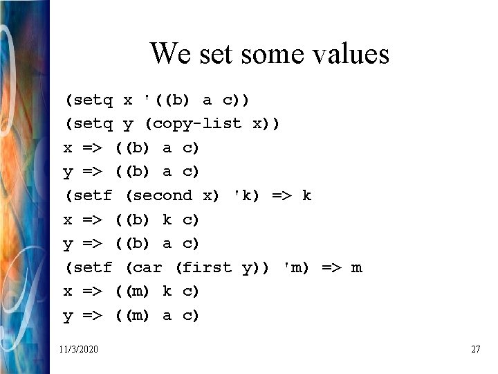 We set some values (setq x '((b) a c)) (setq y (copy-list x)) x