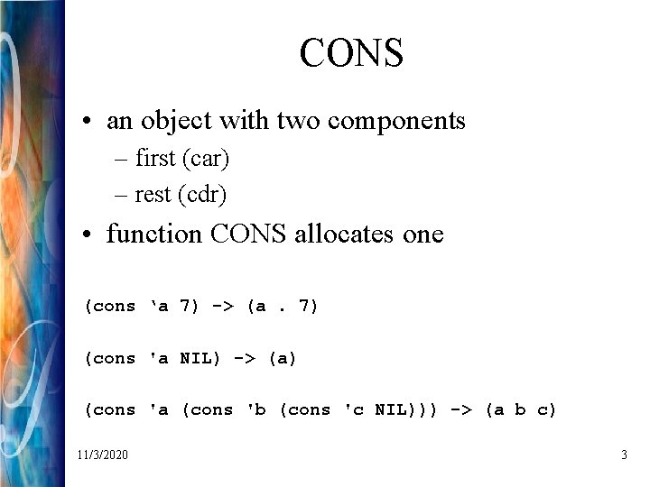 CONS • an object with two components – first (car) – rest (cdr) •