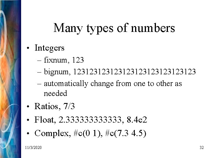 Many types of numbers • Integers – fixnum, 123 – bignum, 123123123123123 – automatically