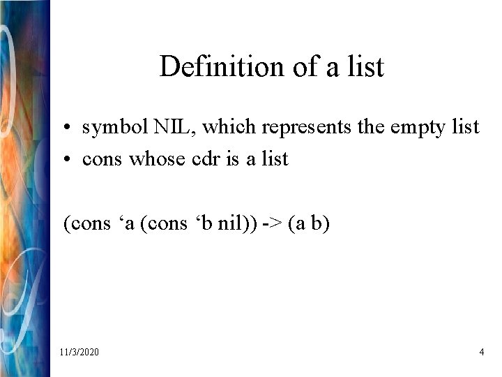 Definition of a list • symbol NIL, which represents the empty list • cons