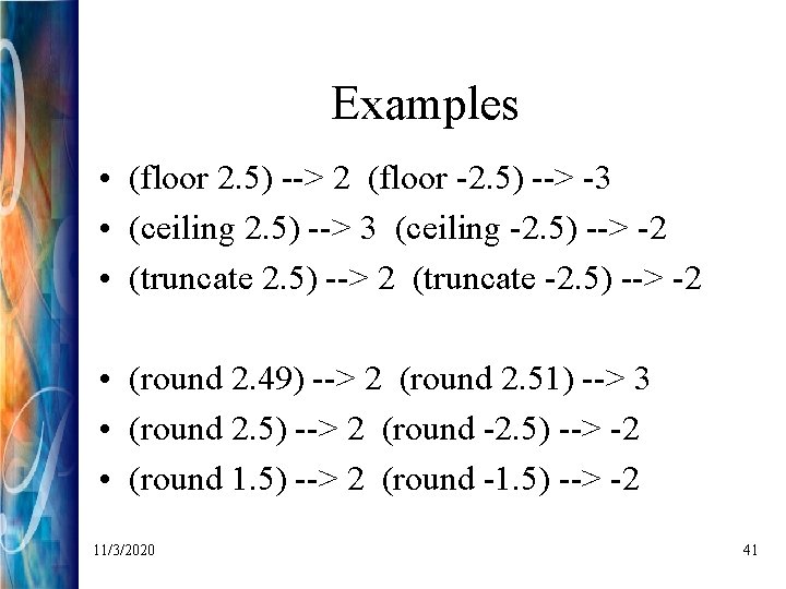 Examples • (floor 2. 5) --> 2 (floor -2. 5) --> -3 • (ceiling