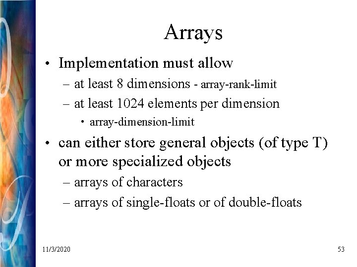 Arrays • Implementation must allow – at least 8 dimensions - array-rank-limit – at