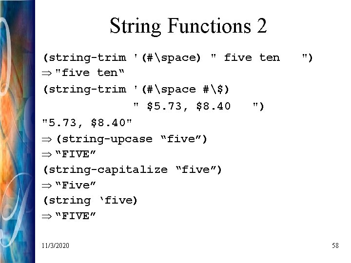 String Functions 2 (string-trim '(#space) " five ten Þ "five ten“ (string-trim '(#space #$)