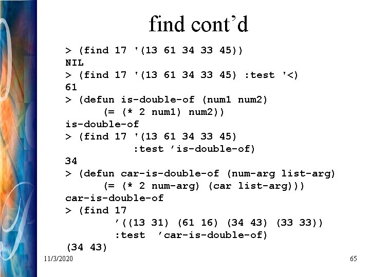 find cont’d > (find 17 '(13 61 34 33 45)) NIL > (find 17