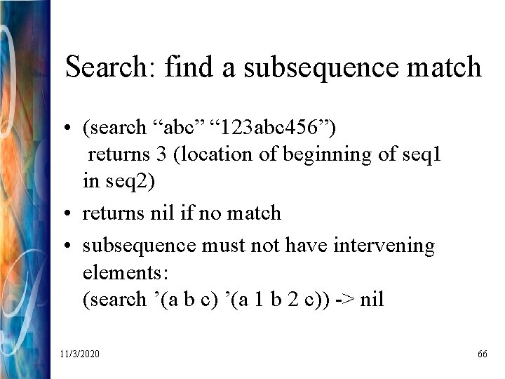 Search: find a subsequence match • (search “abc” “ 123 abc 456”) returns 3