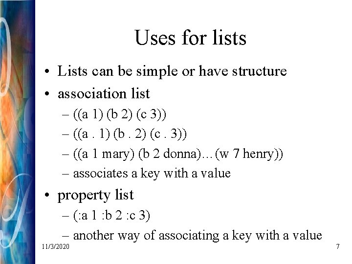 Uses for lists • Lists can be simple or have structure • association list