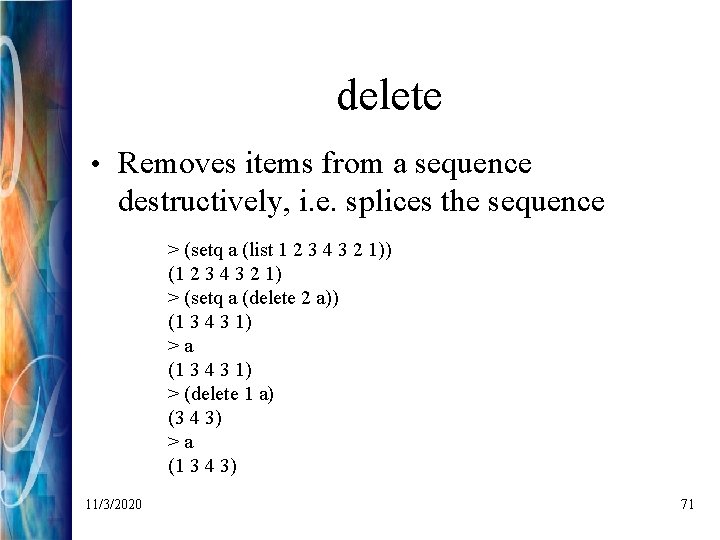 delete • Removes items from a sequence destructively, i. e. splices the sequence >