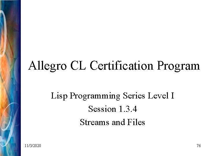 Allegro CL Certification Program Lisp Programming Series Level I Session 1. 3. 4 Streams