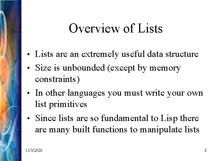 Overview of Lists • Lists are an extremely useful data structure • Size is